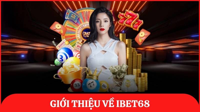 Giới thiệu về ibet68 – Nhà cái cá cược trực tuyến lâu năm tại Việt Nam