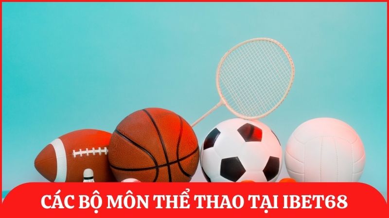 Ibet68 cung cấp đầy đủ các bộ môn thể thao từ bóng đá, quần vợt, đến thể thao điện tử,…