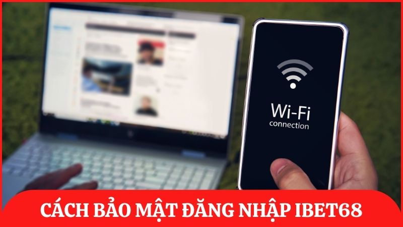Chia sẻ mẹo bảo mật tài khoản ibet68 trước khi đăng nhập