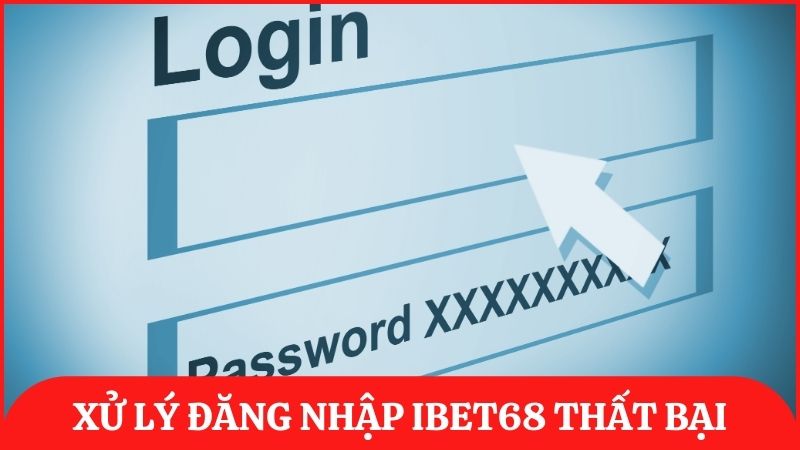 Giải thích lý do vì sao đăng nhập vào ibet68 không thành công và hướng dẫn xử lý