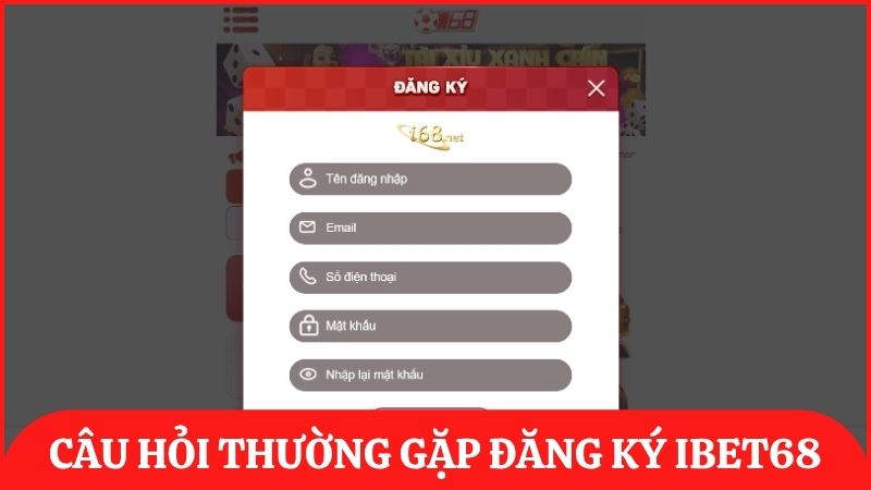Giải đáp những câu hỏi thường gặp về đăng ký đăng nhập tại ibet68