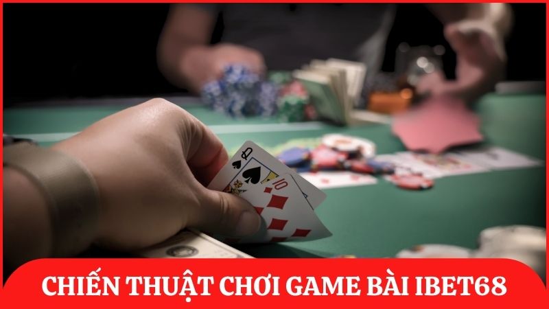 Bỏ túi những chiến thuật chơi game bài đổi thưởng cực hay từ cao thủ