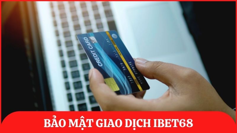 Bảo mật giao dịch cũng là một phần quan trọng và được ibet68 chú trọng đầu tư