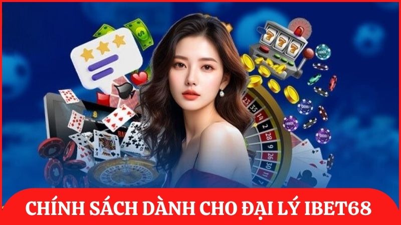 Chính sách dành cho đại lý của ibet68 cực kỳ hấp dẫn với hoa hồng lên đến 60%