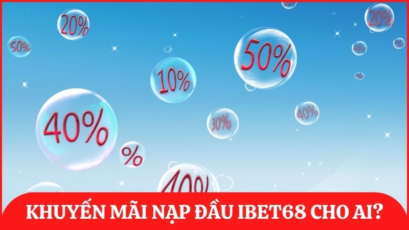 Khuyến mãi nạp đầu ibet68 là ưu đãi được thiết kế riêng dành cho tân binh mới tại nhà cái