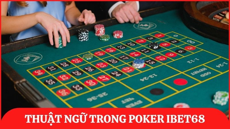 Giải thích thuật ngữ phổ biến nhất được dùng trong Poker giúp bạn tham gia hiệu quả