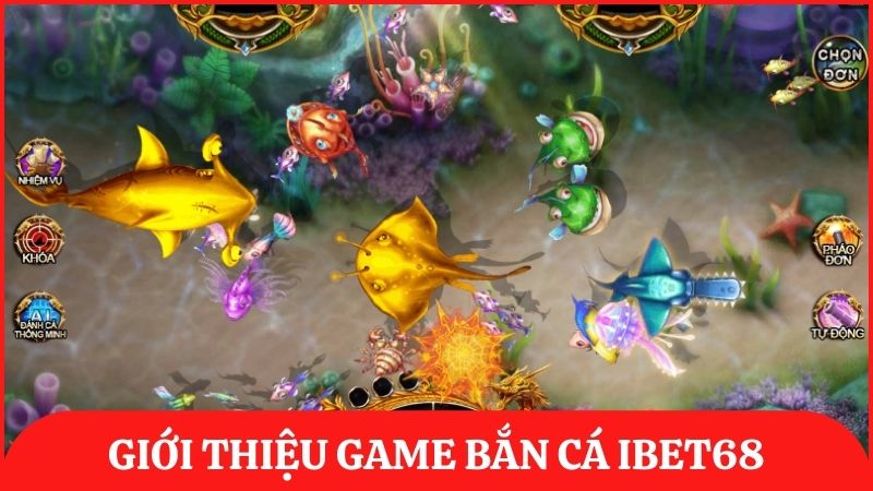 Giới thiệu game bắn cá ibet68 – Sảnh bắn cá sinh động, đa dạng game hấp dẫn