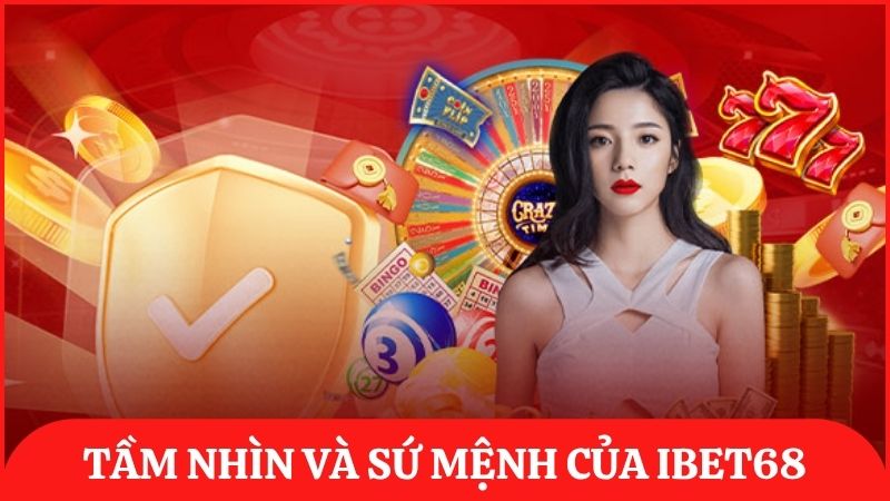 Giới thiệu ibet68 về tầm nhìn và sứ mệnh hoạt động