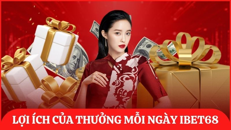 Lợi ích khi tham gia nhận thưởng mỗi ngày trên ibet68 dành cho thành viên
