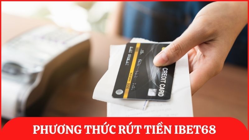 Nhà cái ibet68 hỗ trợ 2 phương thức rút tiền chính là chuyển khoản và thẻ cào