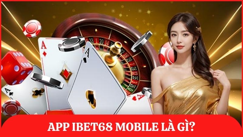 App ibet68 mobile là ứng dụng được nhà cái phát triển để tối ưu thao tác trên di động